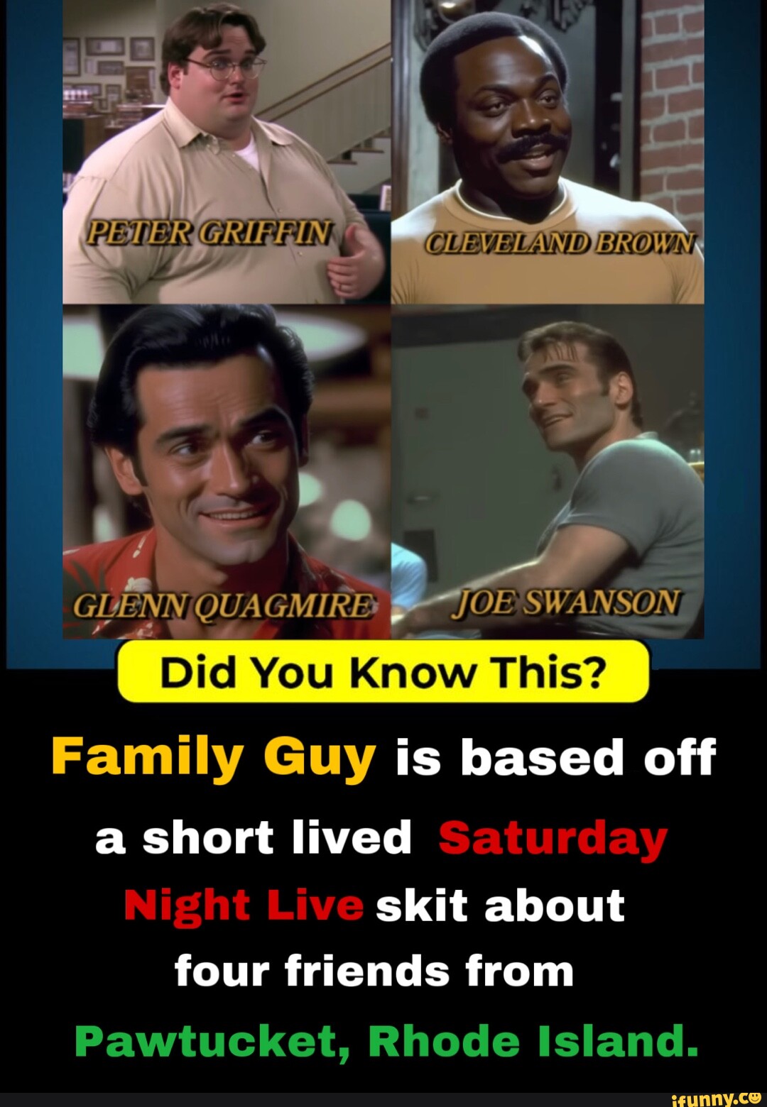 GDENN, QUAGMIRE" Did You Know This? Family Guy is based off a short lived skit about four