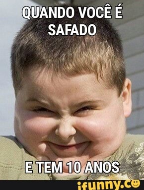 QUANDO VOCÊ É
SAFADO