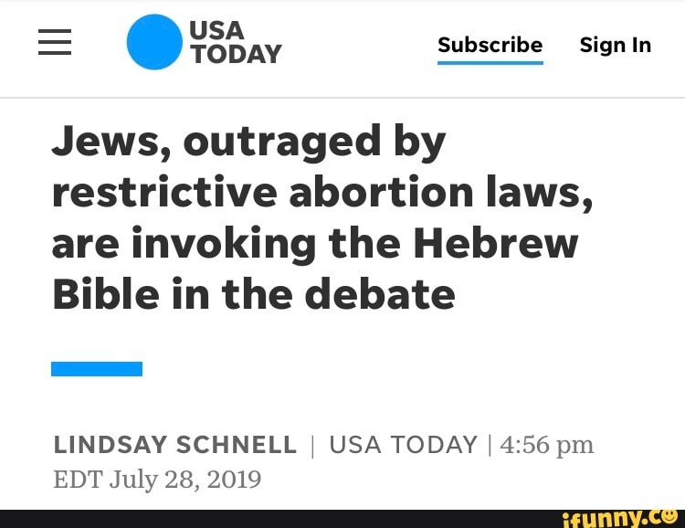 Jews, outraged by
restrictive abortion laws,
are invoking the Hebrew
Bible in the debate
LINDSAY SCHNELL I USA TODAY I 4:56 pm
EDT July 28, 2019