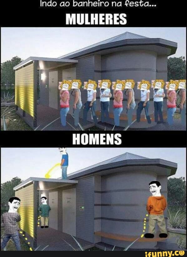 Indo ao banheiro na festa...
MULHERES
X
bol
Ps
HOMENS
