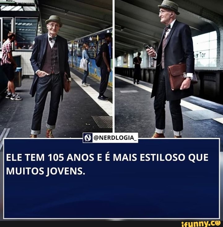 ELE TEM 105 ANOS E É MAIS ESTILOSO QUE MUITOS JOVENS.