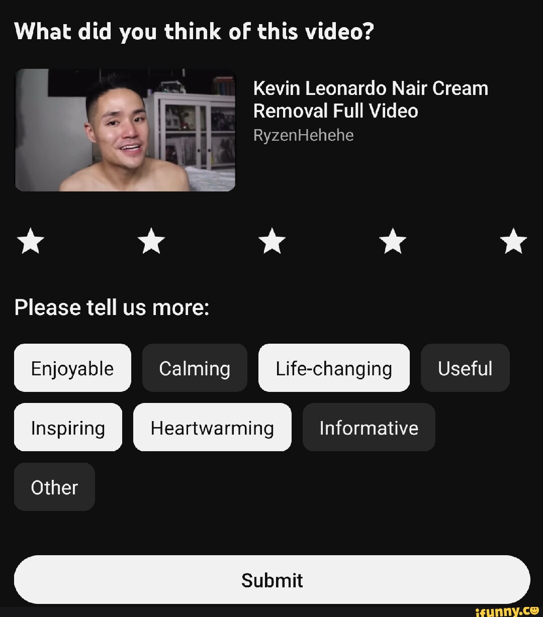 What did you think of this video? Kevin Leonardo Nair Cream I Removal Full  Video RyzenHehehe WW Please tell us more: Enjoyable Calming Life-changing  Useful I Inspiring I I Informative Other -