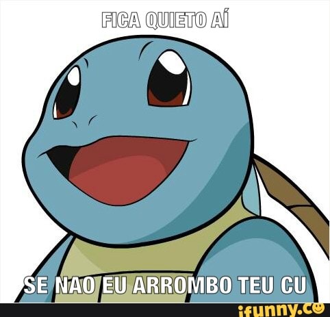 FIGA QUIETO AÍ
EUJARROMBO TEU CU