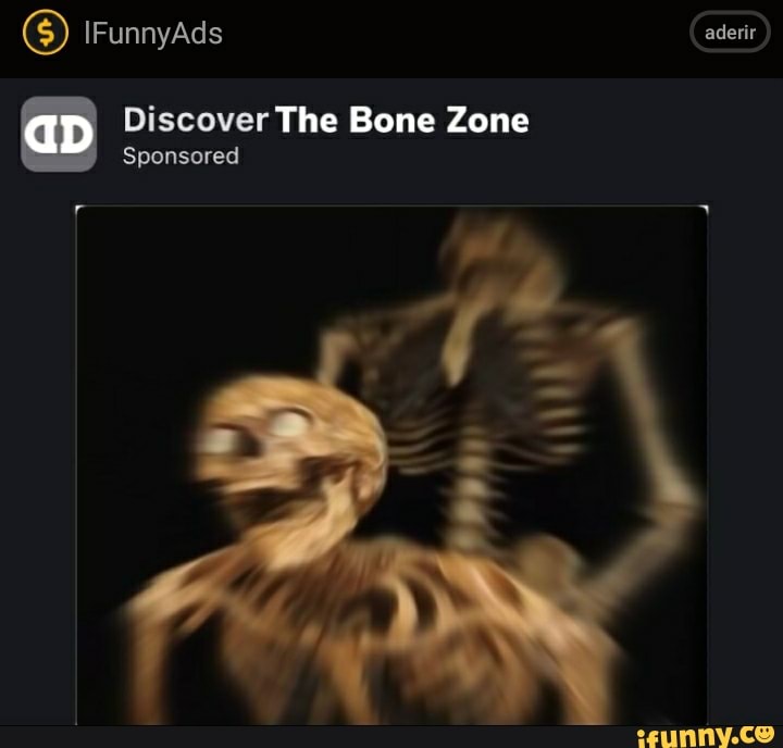 IFunnyAds
Discover The Bone Zone
Sponsored
an