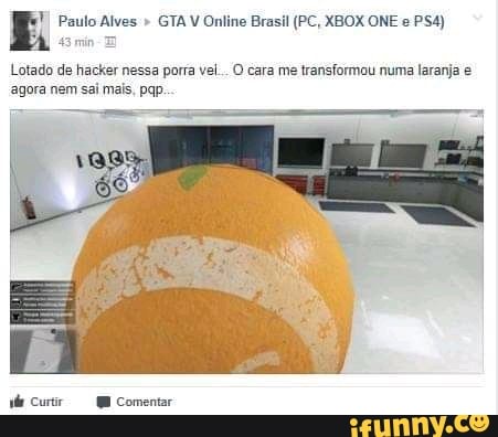 Paulo Alves " GTA V Online Brasil (PC, XBOX ONE e
Lotado de hacker nessa porra vel... O cara me transformou numa laranja agora nem sai mais, pqp.
Curtir Comentar