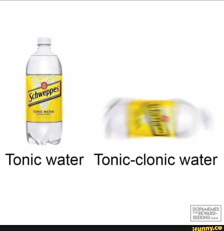 An assripping dump TOME Tonic water Tonicclonic water DOPAMEMES