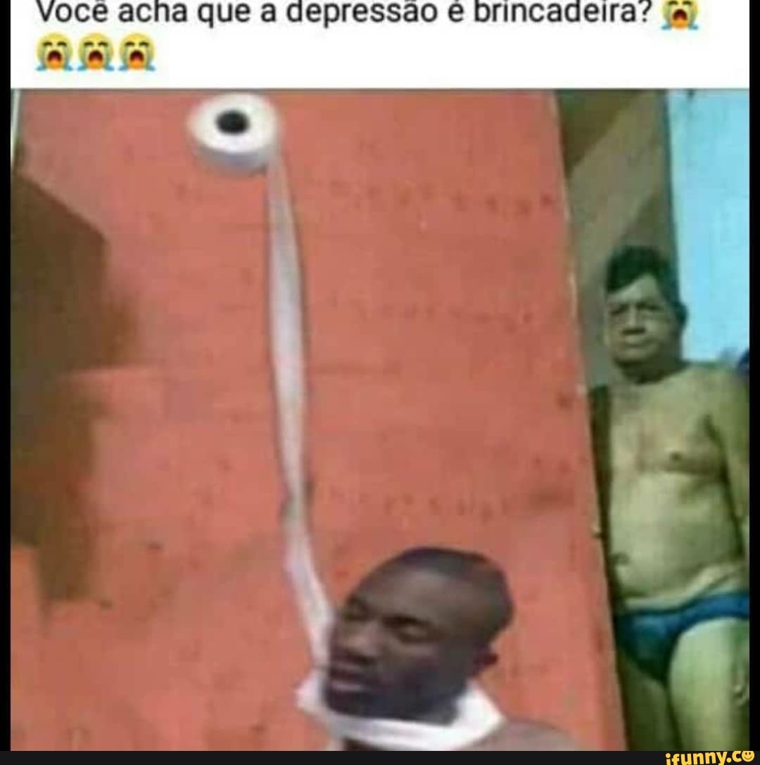 voce acha que a depressão e
brincadeira" ja