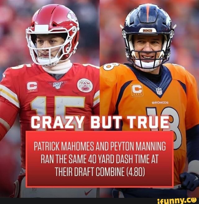 On BUT TRU PATRICK MAHOMES AND PEYTON MANNING RAN THE SAME 40 YARD DASH  TIME AT THEIR DRAFT COMBINE (4.80) SS - iFunny Brazil