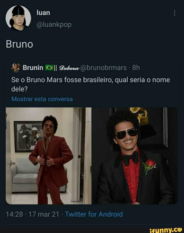 luankpop
Bruno
Se o Bruno Mars fosse brasileiro, qual seria o nome dele?
Mostrar esta conversa
17 mar 21 Twitter for Android