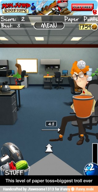This level of paper toss=biggest troll ever - This level of paper toss=biggest troll ever