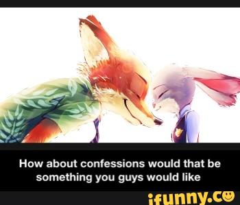 How about confessions would that be
something you guys would like - How about confessions would that be something you guys would like