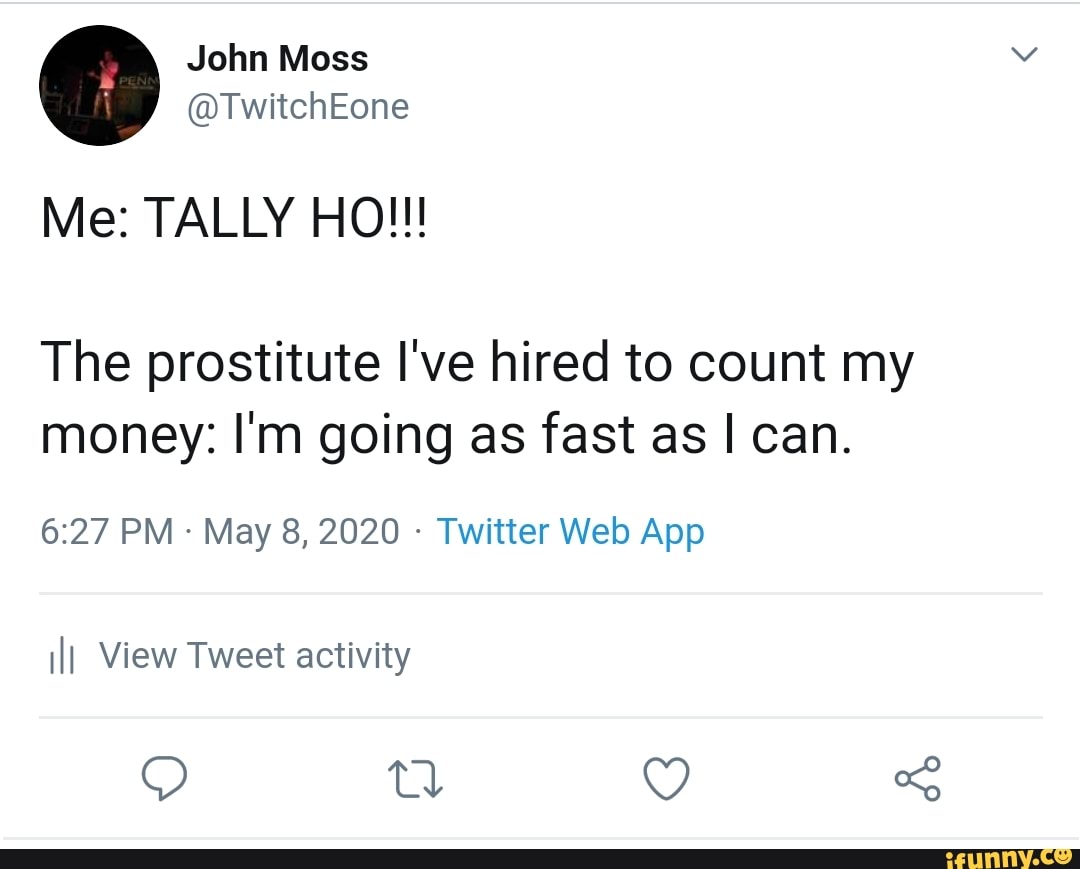 The prostitute I've hired to count my
money: I'm going as fast as I can.
Twitter Web App
ilI