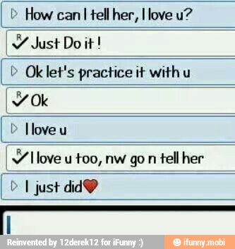 tell her, I love u?
I Oklet's practice it with u
I WV llove u too, nw gon tell her