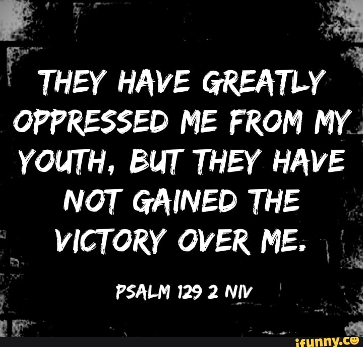 they-have-greatly-oppressed-me-from-my-youth-but-they-have-not-gained