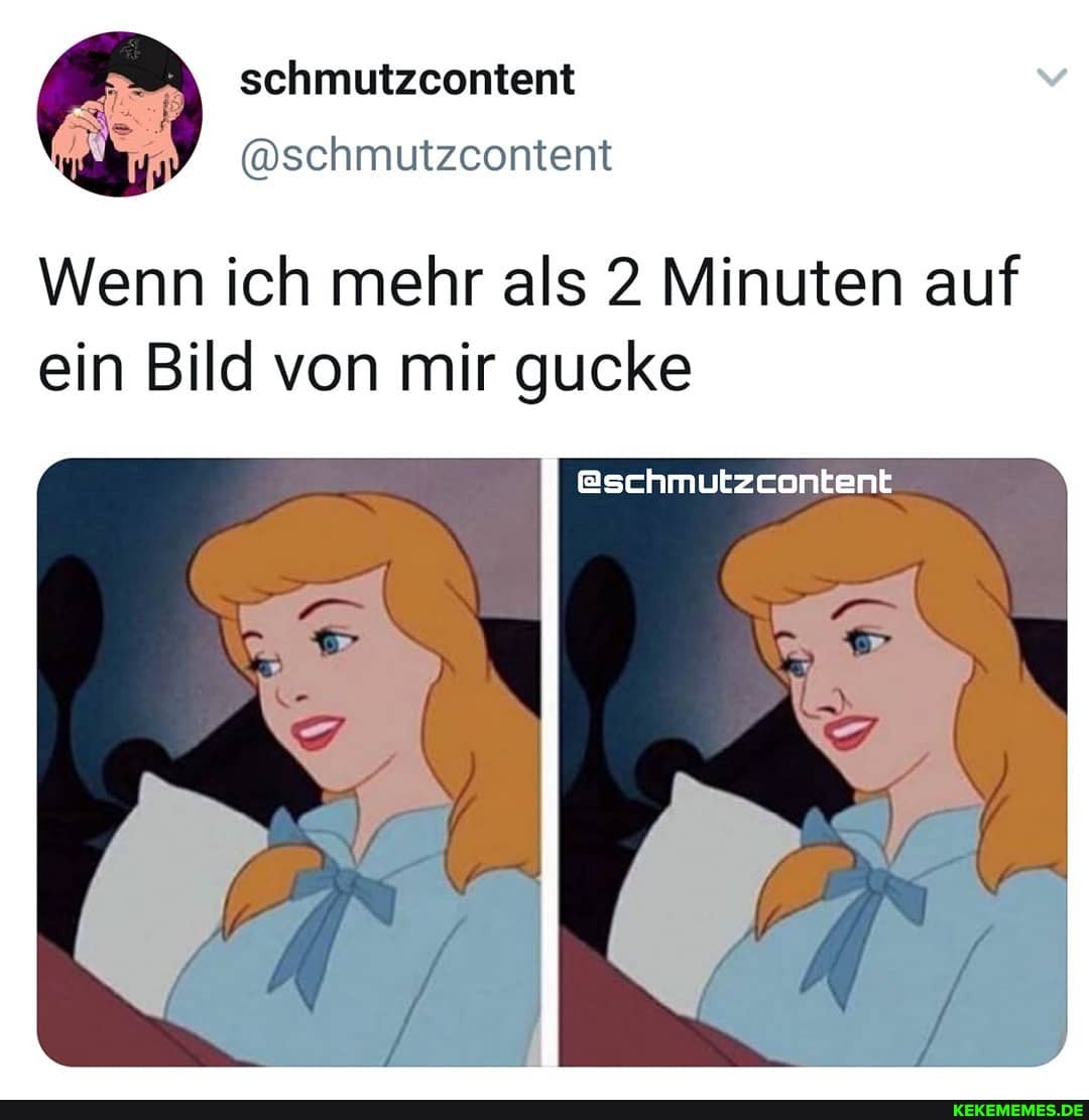 schmutzcontent
@schmuftzcontent
Wenn ich mehr als 2 Minuten auf ein Bild von mir gucke
@schmutzcontent