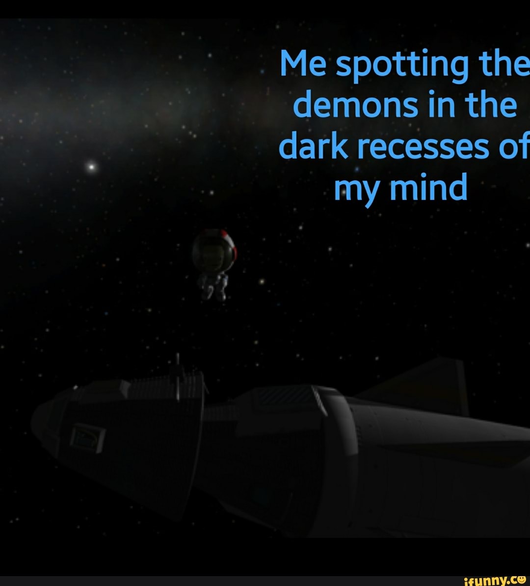 Me spotting the
demons in the
dark recesses of
my mind