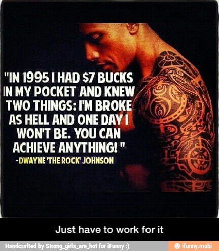 "IN 19951 HAD $7 BUCKS 5
INMY POCKET AND KNEW 'TWO THINGS: I'M BROKE'
WONT BE. YOU CAN
Just have to work for it - Just have to work for it
