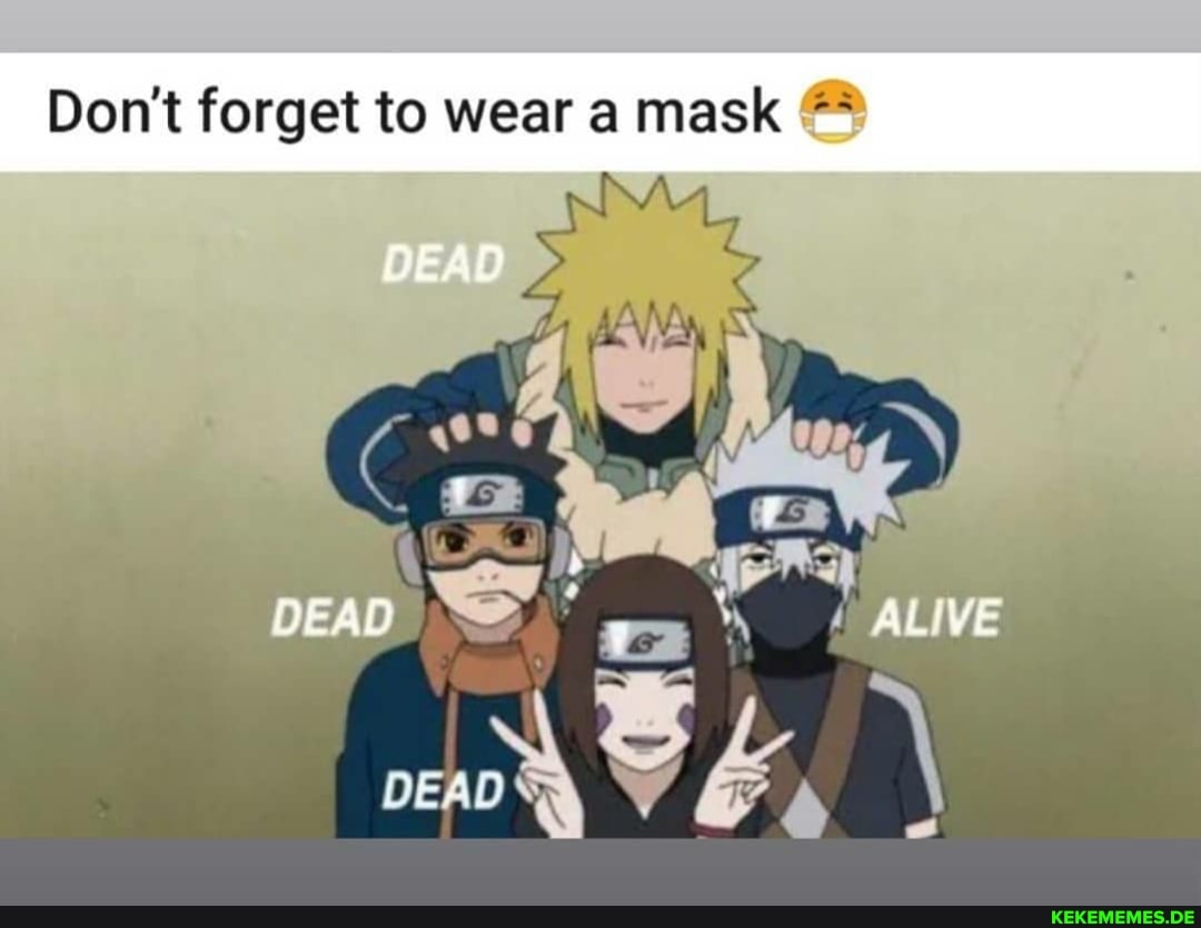 Don't forget to wear a mask
DEAD
DEAO : ALIVE
