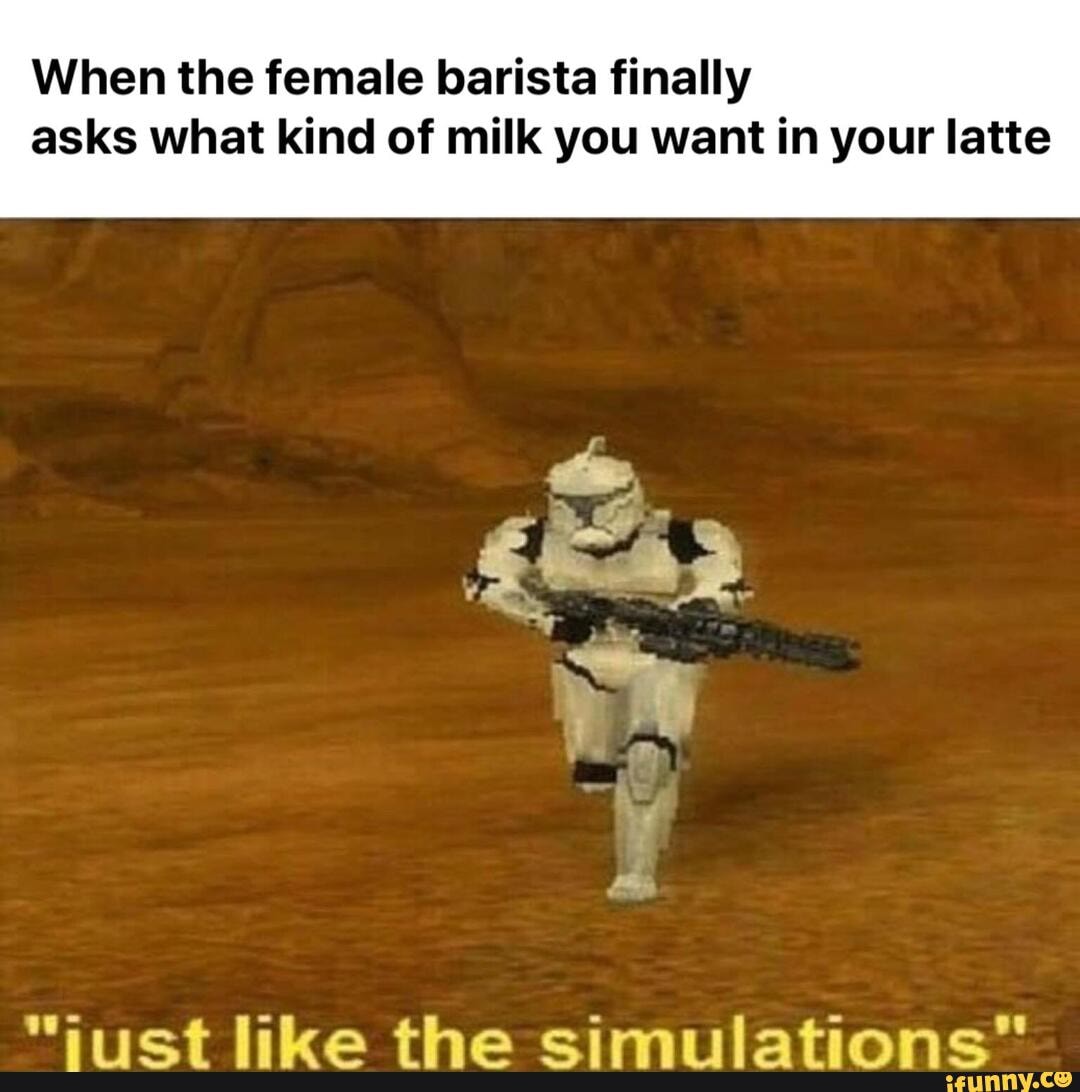 When the female barista finally asks what kind of milk you want in your