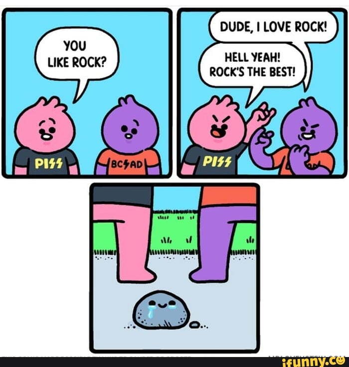 DUDE, LOVE ROCK!
YOU
ROCKY
HELL YEAH!
ROCK'S THE BEST!