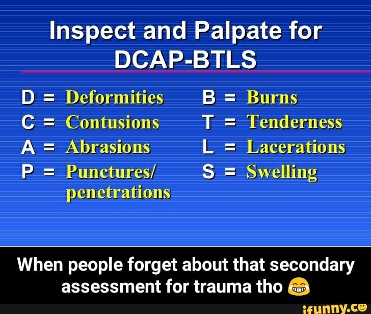 Inspect And Palpate For DCAP-BTLS D = Deformities B = Burns C ...