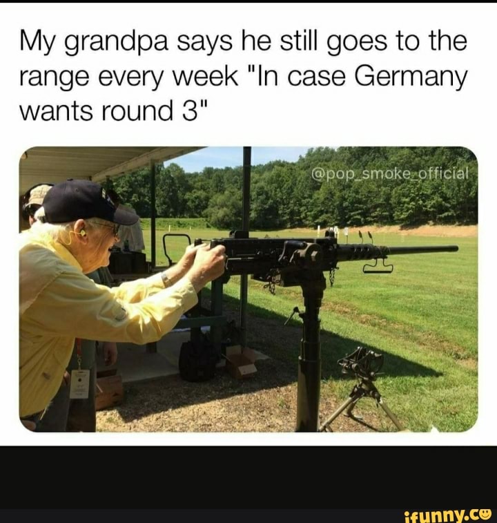 my-grandpa-says-he-still-goes-to-the-range-every-week-in-case-germany