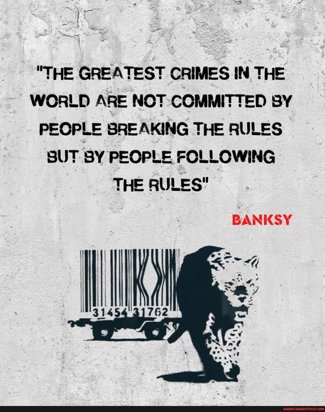 The greatest crimes in the world are not committed by people breaking the  rules Banksy [752x402] : r/QuotesPorn