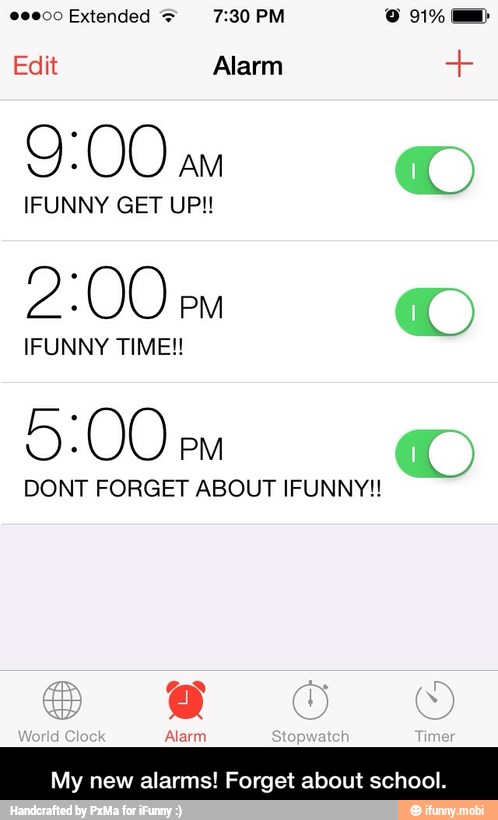 Edit Alarm ar
9:00
mm
IFUNNY GET UP!!
2:00
pm
IFUNNY TIME!!
DONT FORGET ABOUT IFUNNY!!
My new alarms! Forget about school. - My new alarms! Forget about school.