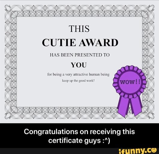 THIS CUTIE AWARD H w BFFV PRrerm m YOU certificate guys ...