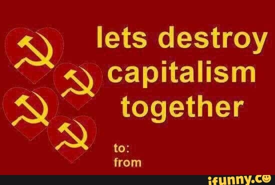 lets destroy capitalism
together
to: from