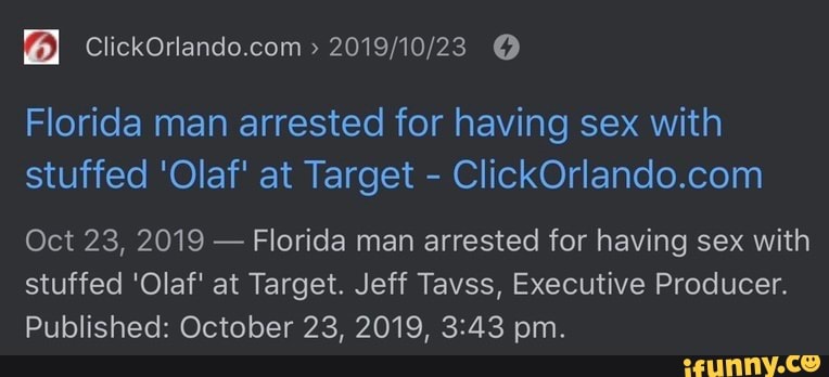 Florida Man Arrested For Having Sex With Stuffed Olaf At Target Oct 23 2019 Florida Man