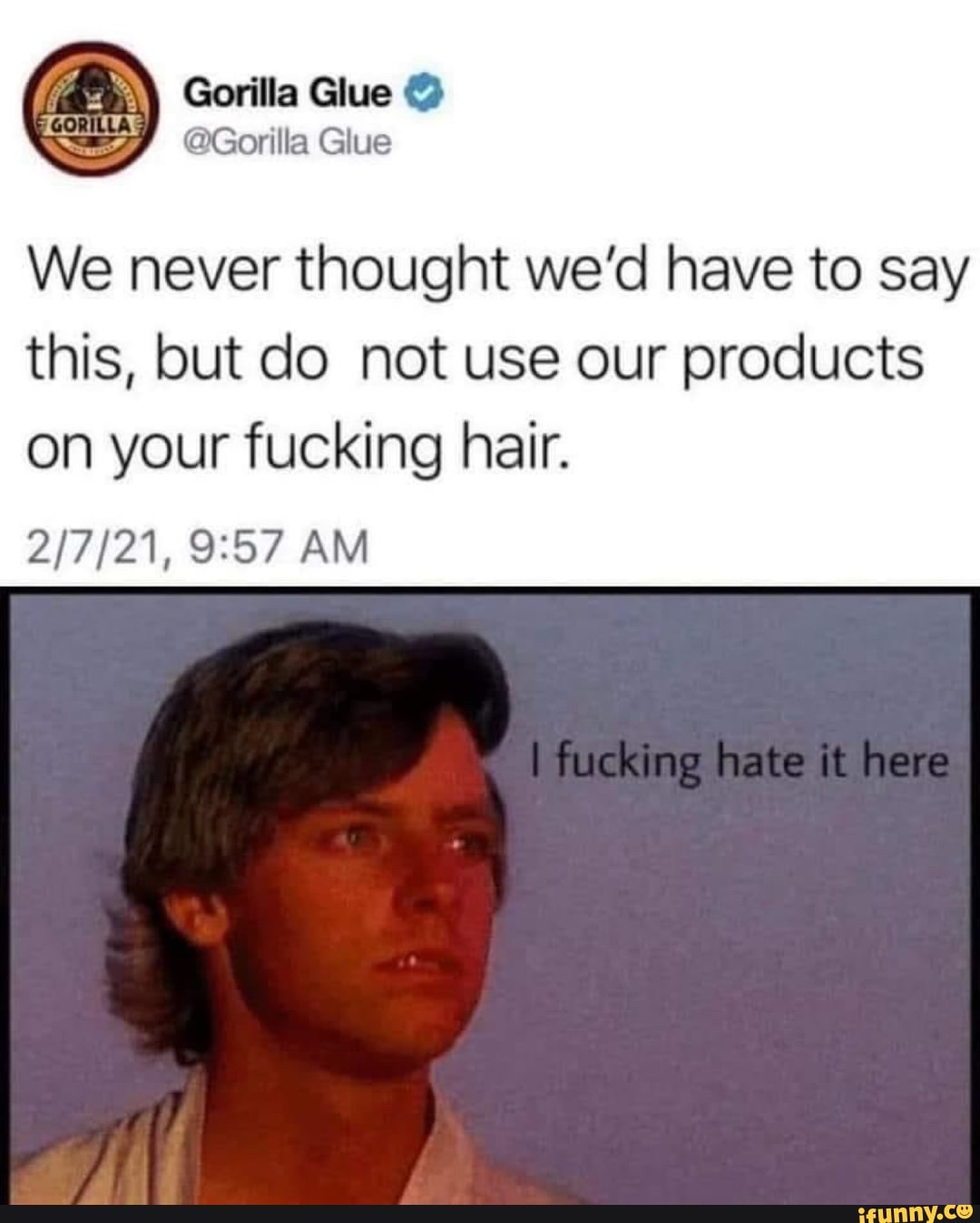 Gorilla Glue Gorilla Glue We never thought we'd have to say this, but