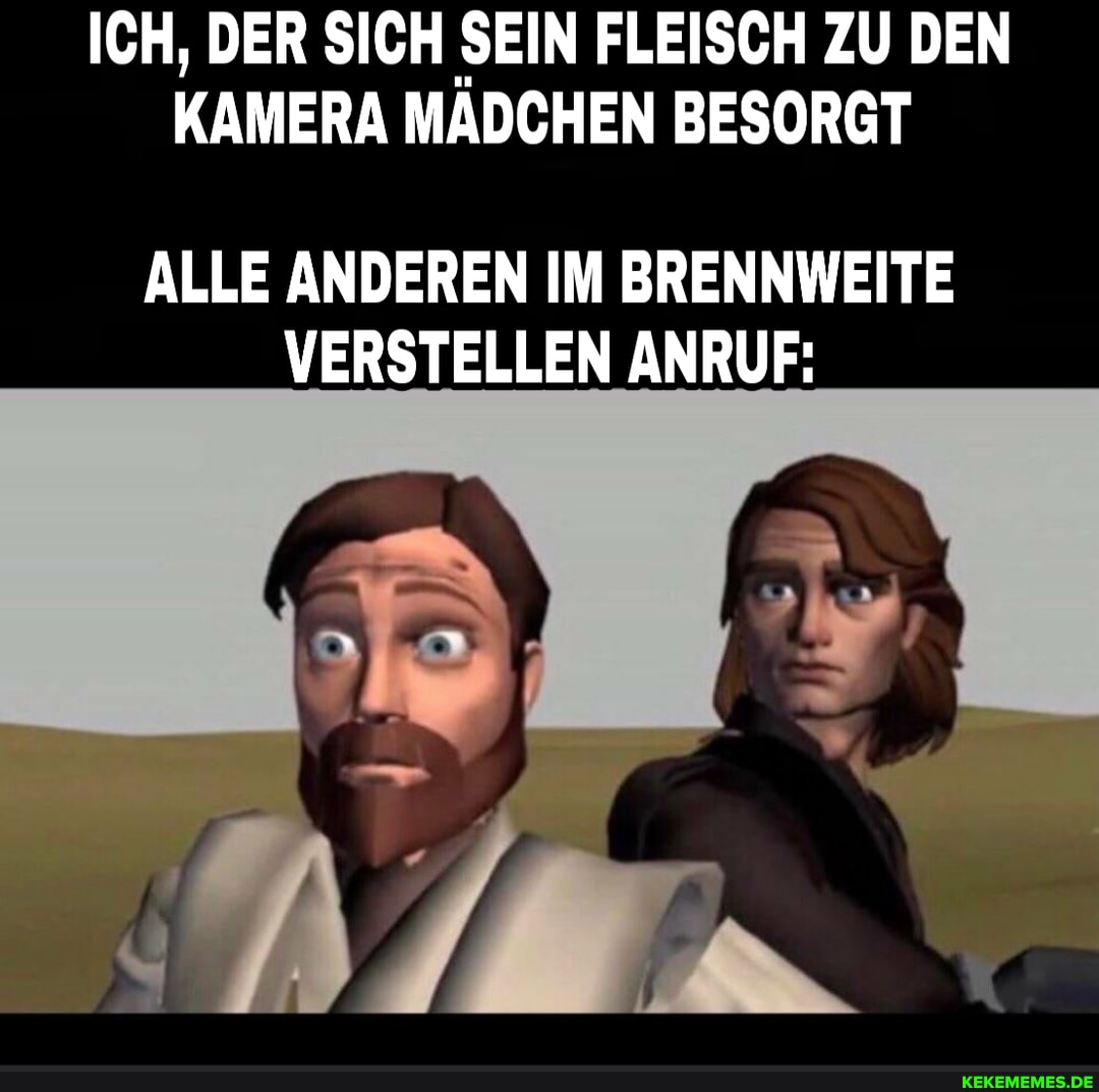 ICH, DER SICH SEIN FLEISCH ZU DEN KAMERA MÄDCHEN BESORGT
ALLE ANDEREN IM BRENNWEITE VERSTELLEN ANRUF: