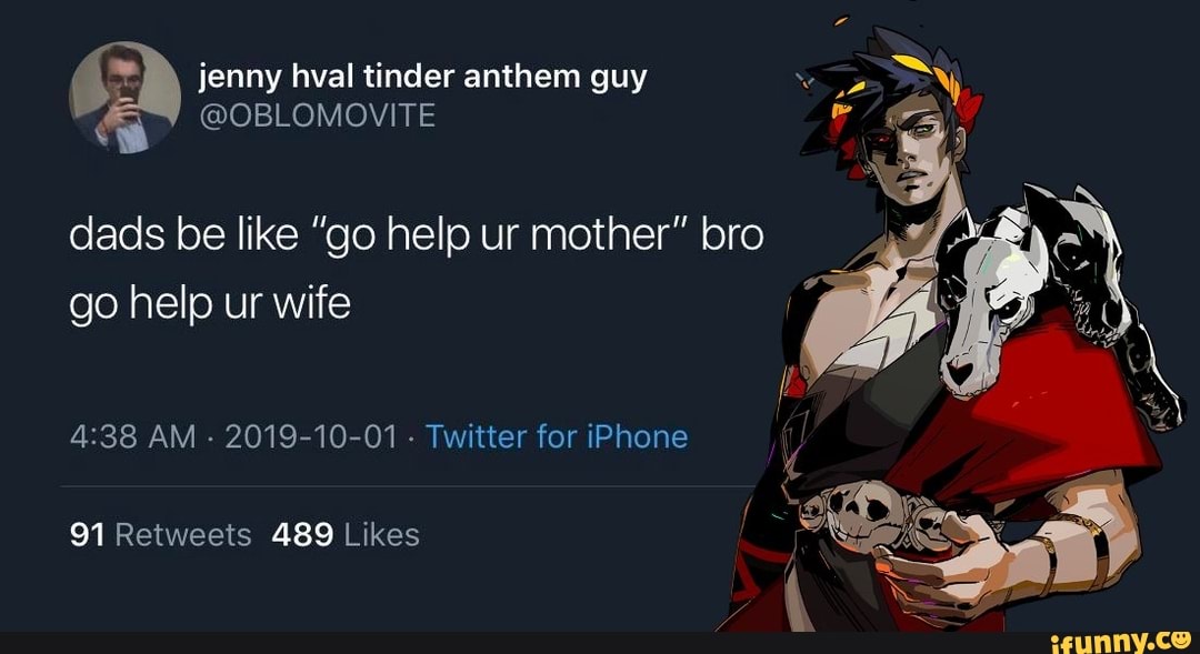 jenny hval tinder anthem guy
dads be like "go help ur mother" bro go help ur wife
AM - 2019-10-01 - Twitter for iPhone
489