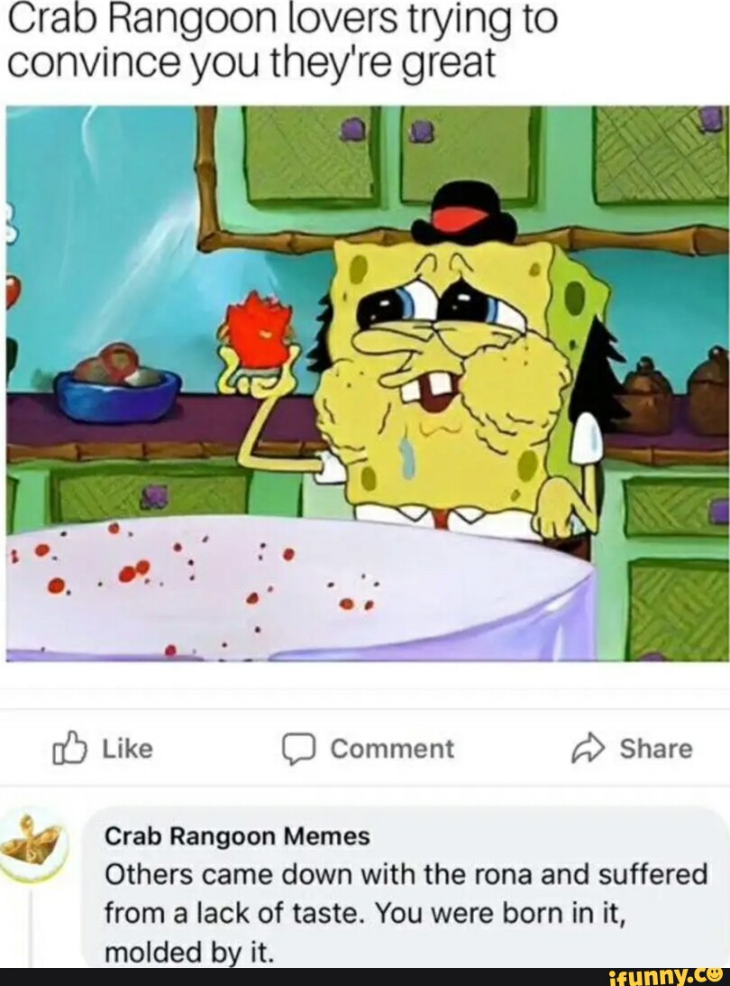 Crab Rangoon lovers trying to convince you they're great Like Comment