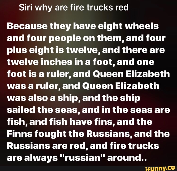 Siri Why Are Fire Trucks Red Because They Have Eig Ht Wheels And