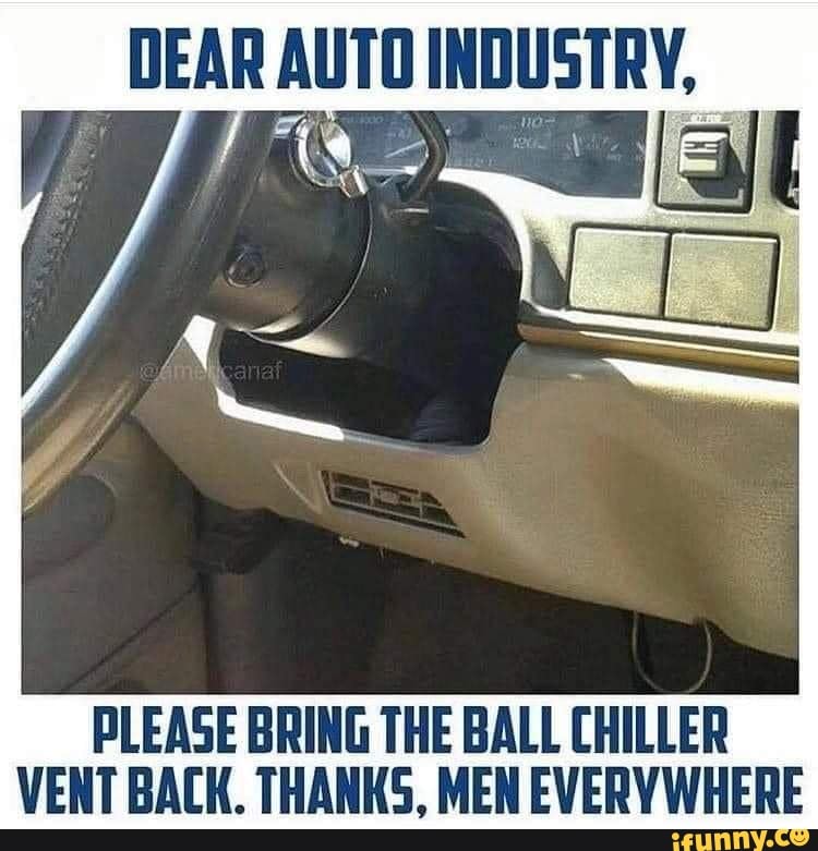 DEAR AUTO INDUSTRY, PLEASE BRING THE BALL CHILLER VENT BACK. THANKS ...