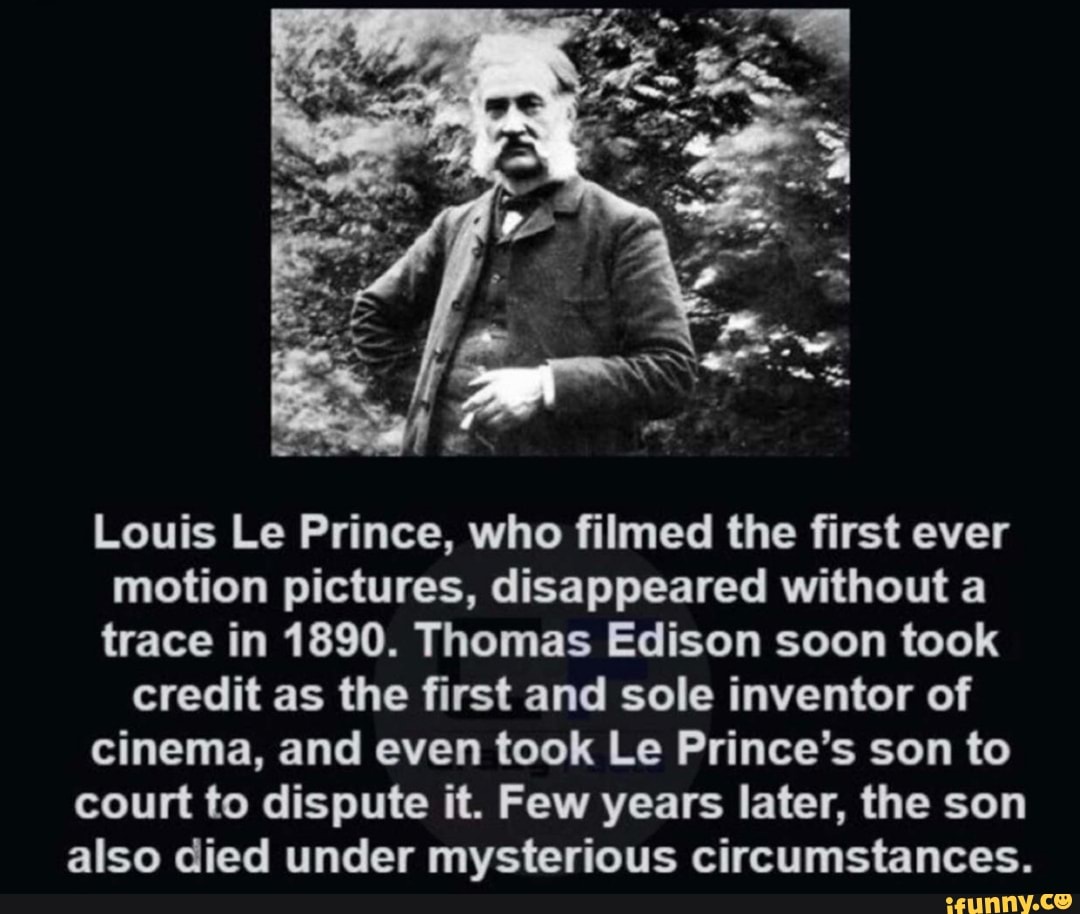Louis Le Prince, who filmed the first ever motion pictures, disappeared without a trace in 1890 ...