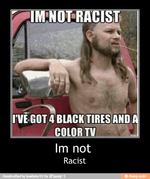 Im not
Racist
