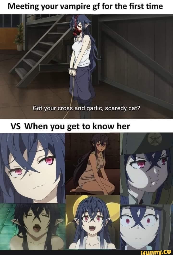 Meeting your vampire gf for the first time or Got your cross and garlic, scaredy  cat? VS When you get to know her - iFunny