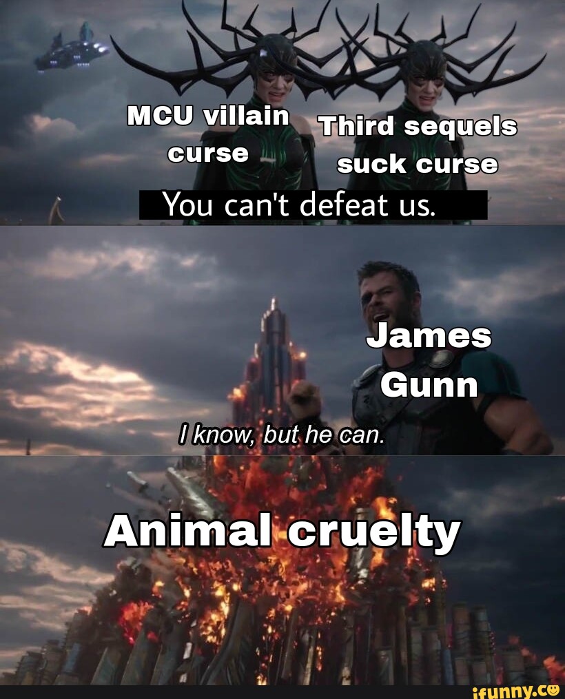 Mc villain Third sequels curse suck curse You can't defeat us. I James Gunn Animal cruelty iFunny