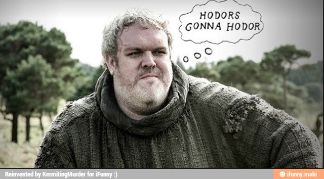 HODORS y
¿GONNA HODOR)