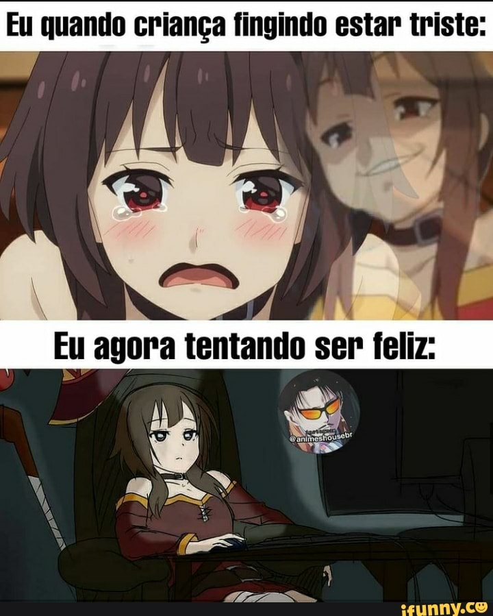 Eu quando criança fingindo estar triste:
Eu agora tentando ser feliz: