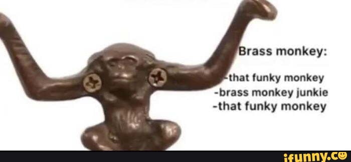 brass-monkeys-that-funky-monkey-brass-monkey-junkie-that-funky-monkey-ifunny