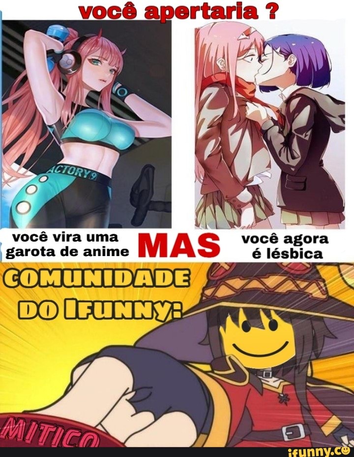 você ertaria ?
Você vira uma você agora garota de anime é lésbica
COMUNIDADE