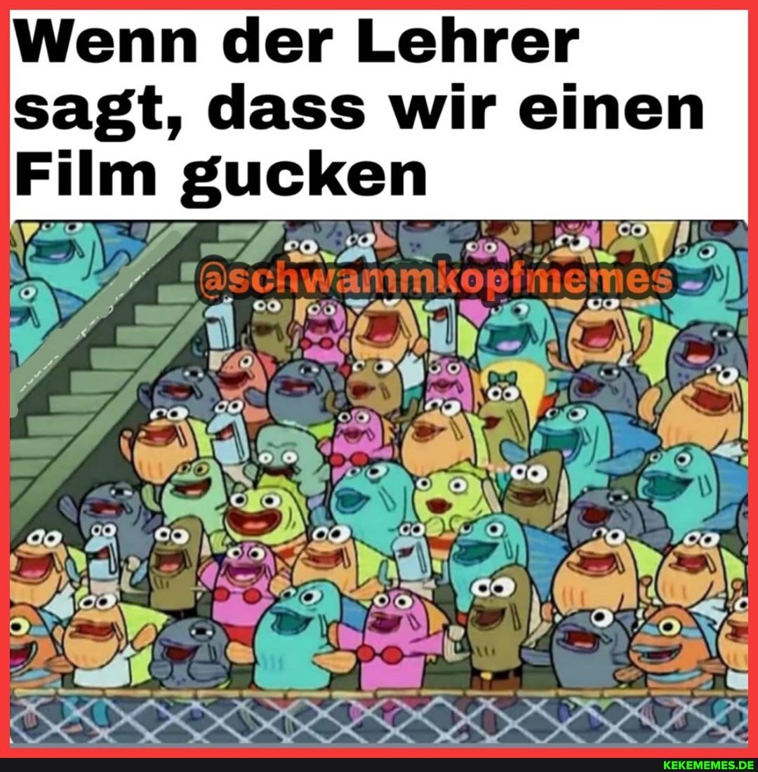 Wenn der Lehrer sagt, dass wir einen
Film gucken
