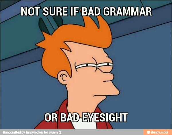 NOT SURE IF'BAD GRAMMAR