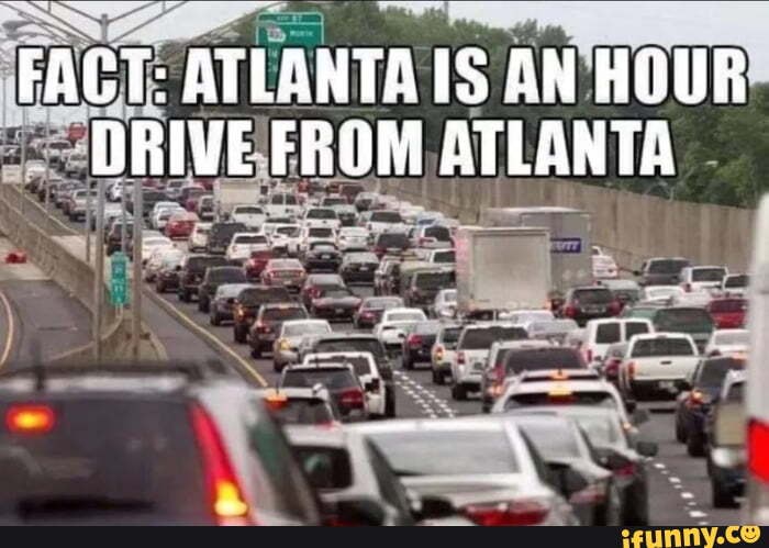 FACT: ATLANTA IS AN HOUR DRIVE FROM ATLANTA - iFunny