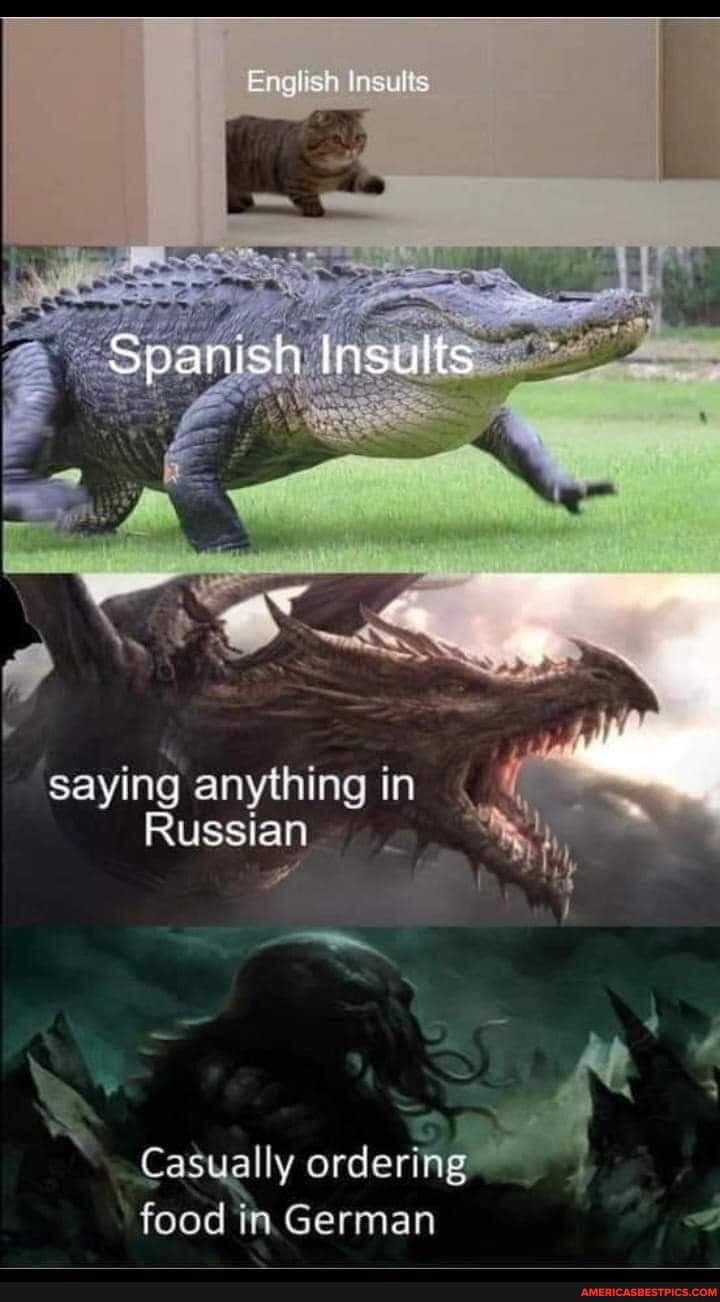 English Insults
saying anything in f
Russian
Casually ordering I food in German