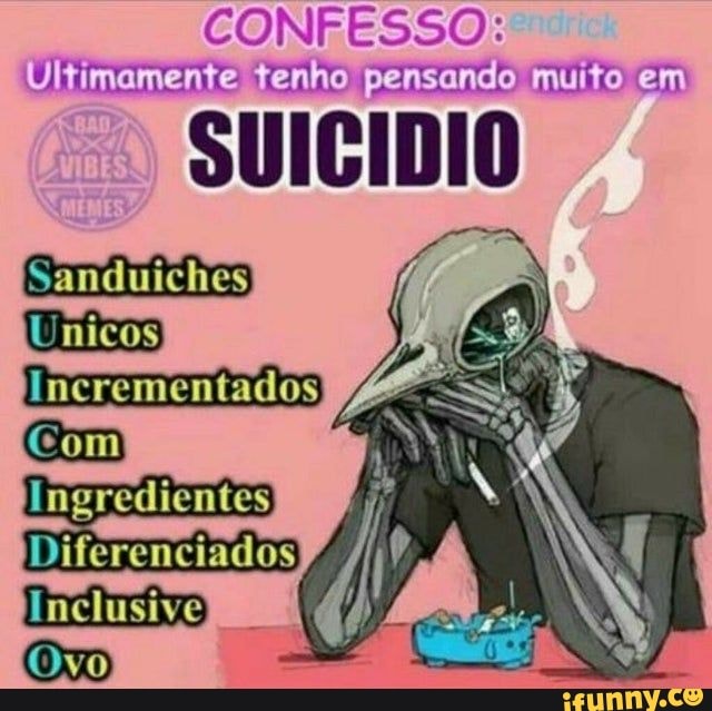 CONFESSO:
Ultimamente tenho pensando muito em
[Sanduiches) jUnicos
Com
Ingredientes
Inclusive
Ovo)